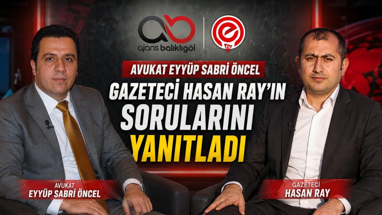 Avukat Eyyüp Sabri Öncel, Gazeteci Hasan Ray'ın Sorularını Yanıtladı