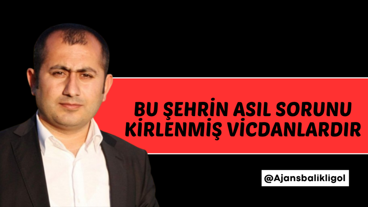 Bu Şehirin Asıl Sorunu Kirlenmiş Vicdanlardır