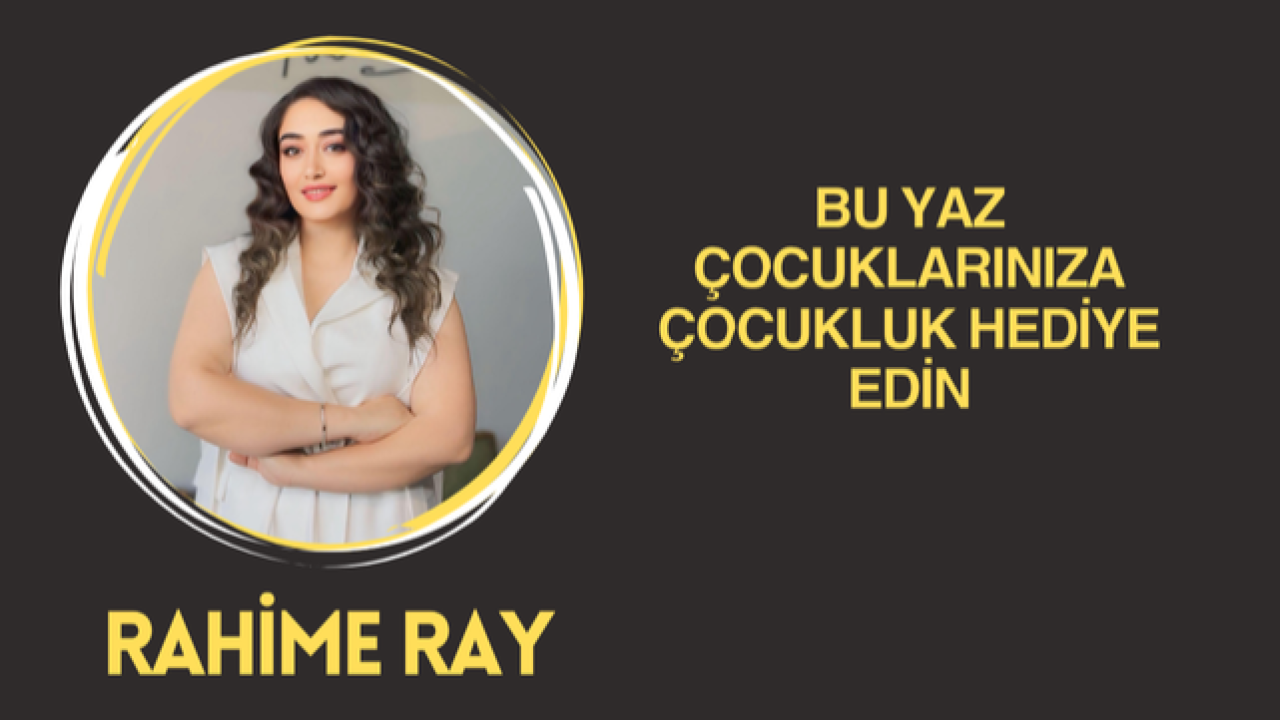 Bu Yaz Çocuklarınıza Bir Program Değil, Çocukluk Hediye Edin!