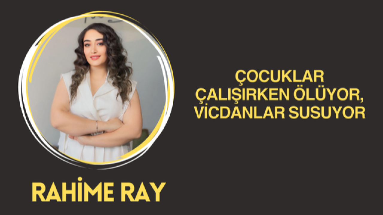 Çocuklar Çalışırken Ölüyor, Vicdanlar Susuyor