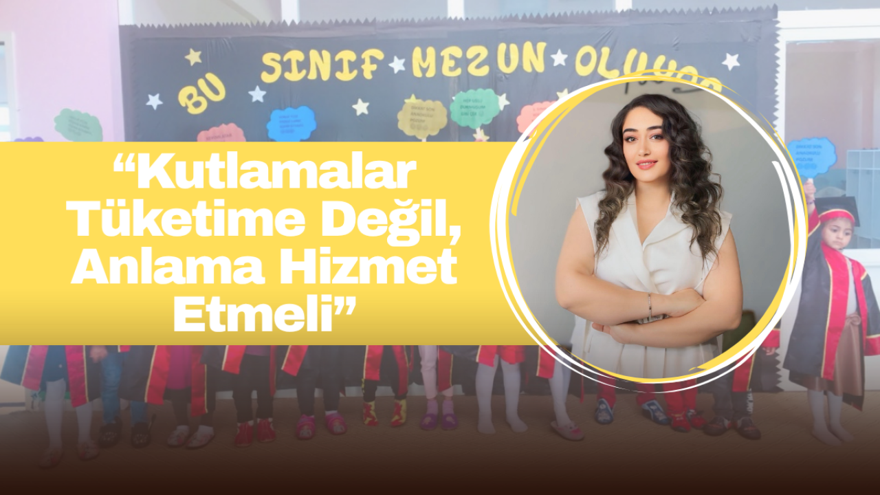 Eğitimci-Yazar Rahime Ray: Kutlama Kültürü Çocukluğu Gösteriye Dönüştürüyor