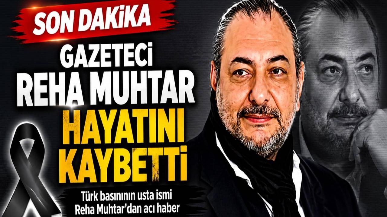 Gazeteci Reha Muhtar Hayatını Kaybetti