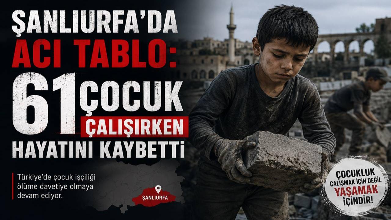 Urfa’da Acı Tablo: 61 Çocuk Çalışırken Hayatını Kaybetti